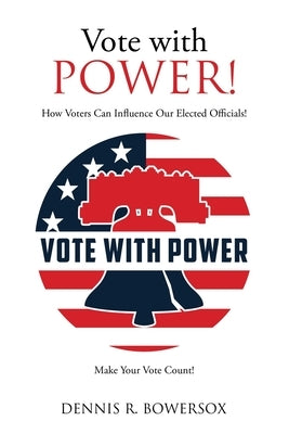 Vote with POWER!: How Voters Can Influence Our Elected Officials! Liberty Hill Publishing