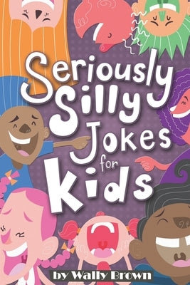 Seriously Silly Jokes for Kids: Joke Book for Boys and Girls ages 7-12 Paperback Createspace Independent Publishing Platform