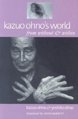 Kazuo Ohno's World: From Without & Within Wesleyan University Press