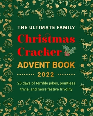 The Ultimate Family Christmas Cracker Advent Book: 25 days of terrible jokes, pointless trivia and more festive frivolity Paperback Bellanova Books