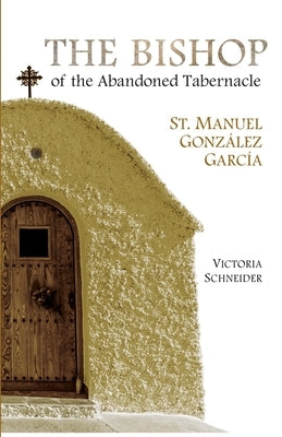 The Bishop of the Abandoned Tabernacle: Saint Manuel Gonzalez Garcia Paperback Scepter Publishers