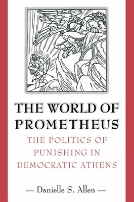 The World of Prometheus: The Politics of Punishing in Democratic Athens Paperback Princeton University Press