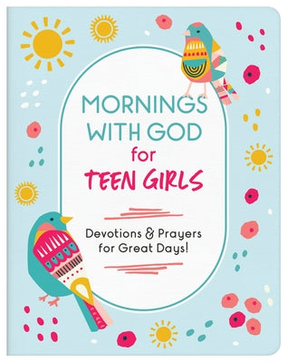 Mornings with God for Teen Girls: Devotions and Prayers for Great Days! Paperback Barbour Young Adult