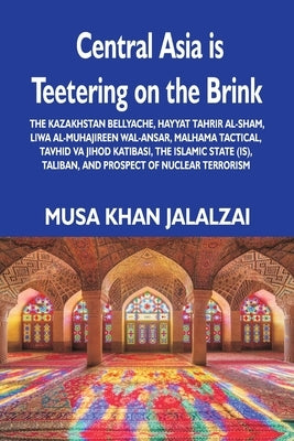 Central Asia is Teetering on the Brink: The Kazakhstan Bellyache, Hayyat Tahrir al-Sham, Liwa al-Muhajireen wal-Ansar, Malhama Tactical, Tavhid va Jih Vij Books India