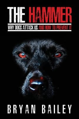 The Hammer: Why Dogs Attack Us and How to Prevent It Paperback Taming the Wild, LLC
