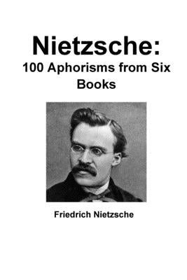 Nietzsche: 100 Aphorisms from Six Books Paperback Lulu.com