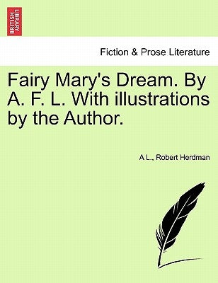 Fairy Mary's Dream. by A. F. L. with Illustrations by the Author. Paperback British Library, Historical Print Editions