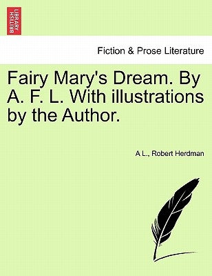 Fairy Mary's Dream. by A. F. L. with Illustrations by the Author. by L, A.