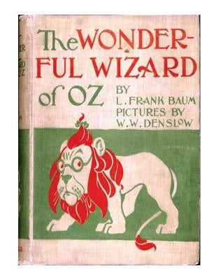 The wonderful wizard of Oz. By: L. Frank Baum with pictures By: W. W. Denslow. / children's NOVEL / Paperback Createspace Independent Publishing Platform