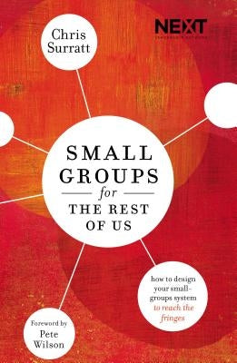 Small Groups for the Rest of Us: How to Design Your Small Groups System to Reach the Fringes Paperback Thomas Nelson