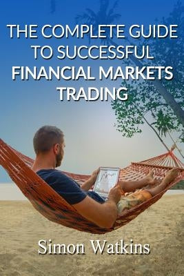 The Complete Guide To Successful Financial Markets Trading Paperback Advfn Books