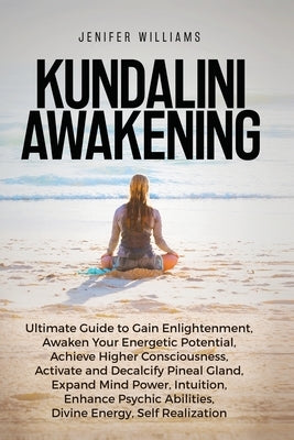 Kundalini Awakening: Ultimate Guide to Gain Enlightenment, Awaken Your Energetic Potential, Higher Consciousness, Expand Mind Power, Enhanc Paperback Kyle Andrew Robertson