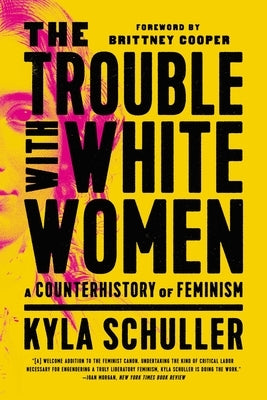 The Trouble with White Women: A Counterhistory of Feminism Paperback Bold Type Books