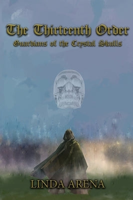 The Thirteenth Order: Guardians of the Crystal Skulls Paperback Authors' Tranquility Press