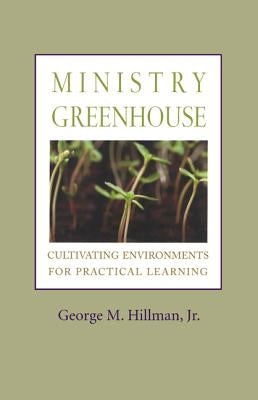 Ministry Greenhouse: Cultivating Environments for Practical Learning Paperback Rowman & Littlefield Publishers