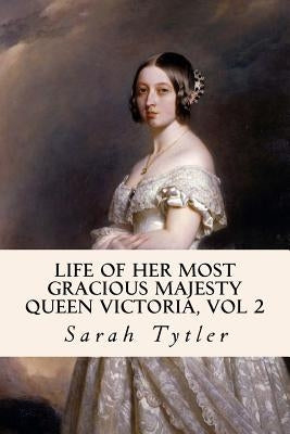 Life of Her Most Gracious Majesty Queen Victoria, Vol 2 Paperback Createspace Independent Publishing Platform