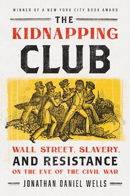 The Kidnapping Club: Wall Street, Slavery, and Resistance on the Eve of the Civil War Paperback Bold Type Books