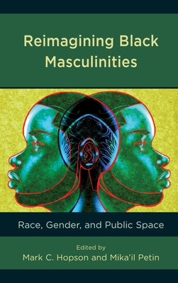 Reimagining Black Masculinities: Race, Gender, and Public Space Paperback Lexington Books