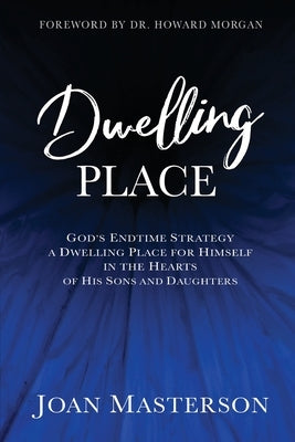 Dwelling Place: God's endtime strategy a dwelling place for himself in the hearts of his sons and daughters. Paperback Tikvah Publishing