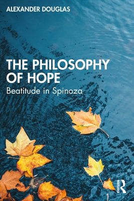 The Philosophy of Hope: Beatitude in Spinoza Paperback Routledge
