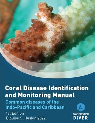 Coral Disease Identification and Monitoring Manual: Student Study Book and Manual Paperback Conservation Diver Foundation