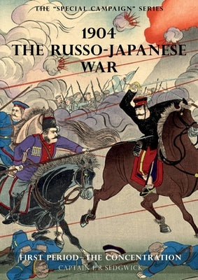 The Special Campaign Series: 1904 THE RUSSO-JAPANESE WAR: First period - The Concentration Paperback Naval & Military Press