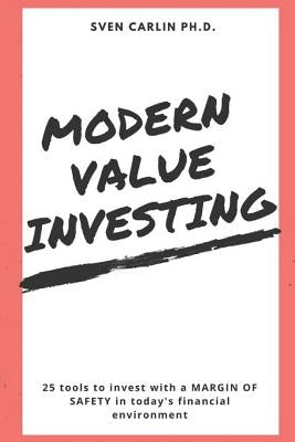 Modern Value Investing: 25 Tools to Invest with a Margin of Safety in Today's Financial Environment Paperback Independently Published