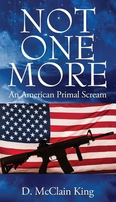 Not One More: An American Primal Scream Paperback Outskirts Press