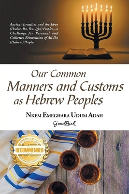 Our Common Manners and Customs as Hebrew Peoples: Ancient Israelites and the Eboe (heeboe, Ibo, Ibu, Igbo)-a challenge for personal and collective rei Paperback Workbook Press