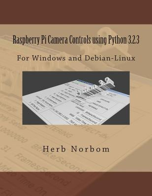 Raspberry Pi Camera Controls using Python 3.2.3: For Windows and Debian-Linux Paperback Createspace Independent Publishing Platform