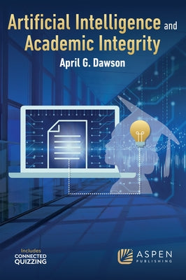 Artificial Intelligence and Academic Integrity by Dawson, April G.