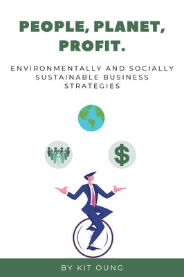 People, Planet, Profit: Environmentally and Socially Sustainable Business Strategies Paperback Business Expert Press