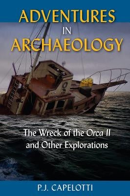 Adventures in Archaeology: The Wreck of the Orca II and Other Explorations Paperback University Press of Florida