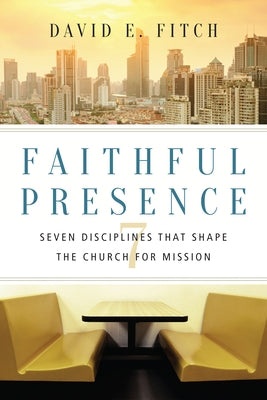Book cover for "Faithful Presence: Seven Disciplines That Shape the Church for Mission" by IVP Books, featuring a spiritual-themed design.