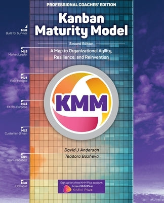 Kanban Maturity Model: A Map to Organizational Agility, Resilience, and Reinvention Kanban University Press