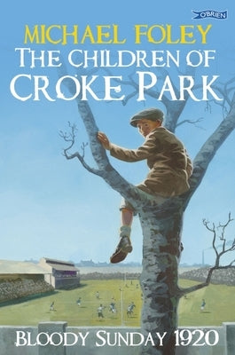 The Children of Croke Park: Bloody Sunday 1920 Paperback O'Brien Press