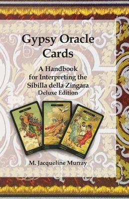 Gypsy Oracle Cards: A Handbook for Interpreting the Sibilla della Zingara: Deluxe Edition by Murray, M. Jacqueline