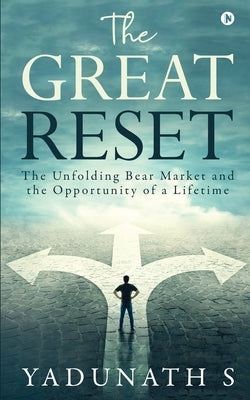 The Great Reset: The Unfolding Bear Market and the Opportunity of a Lifetime Paperback Notion Press