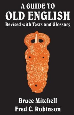A Guide to Old English: Revised with Texts and Glossary by Mitchell, Bruce