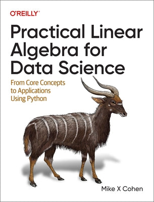 Practical Linear Algebra for Data Science: From Core Concepts to Applications Using Python Paperback O'Reilly Media