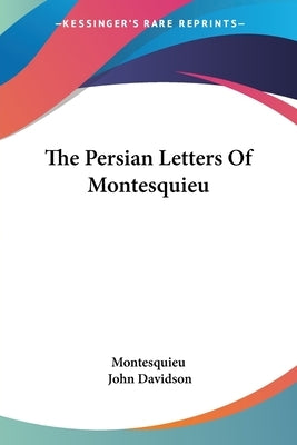 The Persian Letters Of Montesquieu Paperback Kessinger Publishing