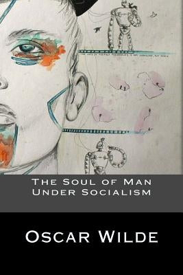 The Soul of Man Under Socialism Paperback Createspace Independent Publishing Platform