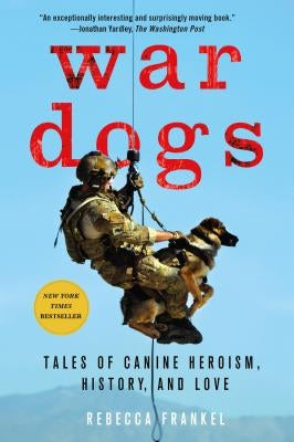War Dogs: Tales of Canine Heroism, History, and Love St. Martin's Griffin