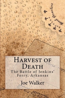 Harvest of Death: The Battle of Jenkins' Ferry, Arkansas Paperback Createspace Independent Publishing Platform