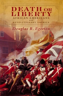 Death or Liberty: African Americans and Revolutionary America Paperback Oxford University Press, USA