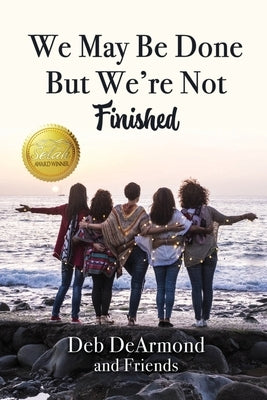 We May Be Done, But We're Not Finished: Making the Rest of Your Life the Best of Your Life Paperback Elk Lake Publishing Inc