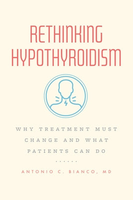 Rethinking Hypothyroidism: Why Treatment Must Change and What Patients Can Do Paperback University of Chicago Press