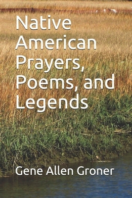 Native American Prayers, Poems, and Legends Paperback Createspace Independent Publishing Platform