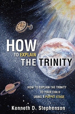How to Explain the Trinity Paperback Xulon Press