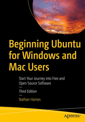 Beginning Ubuntu for Windows and Mac Users: Start Your Journey Into Free and Open Source Software Paperback Apress